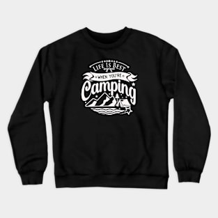 LIFE IS BEST WHEN YOU'RE CAMPING Crewneck Sweatshirt